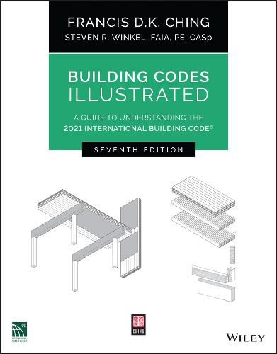 Building Codes Illustrated - A Guide to Understading the 2021 International Building Code,  Seventh Edition