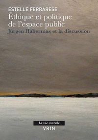 Cover image for Ethique Et Politique de l'Espace Public: Jurgen Habermas Et La Discussion