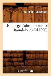 Cover image for Etude Genealogique Sur Les Bourdaloue, (Ed.1900)