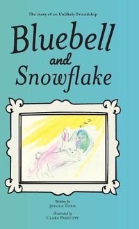 Cover image for Bluebell and Snowflake: The story of an Unlikely Friendship