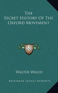 Cover image for The Secret History of the Oxford Movement