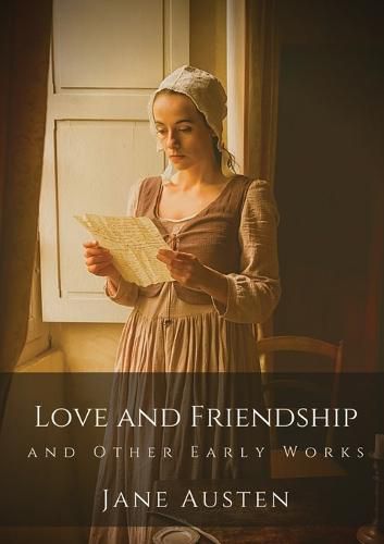 Cover image for Love and Friendship and Other Early Works: Jane Austen's earliest writings