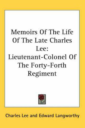 Cover image for Memoirs of the Life of the Late Charles Lee: Lieutenant-Colonel of the Forty-Forth Regiment