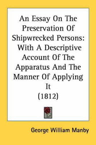 An Essay on the Preservation of Shipwrecked Persons: With a Descriptive Account of the Apparatus and the Manner of Applying It (1812)