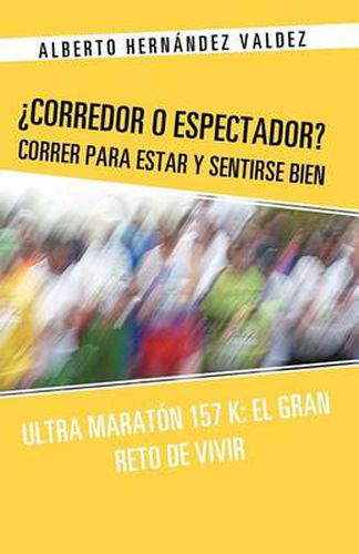 Cover image for Corredor O Espectador? Correr Para Estar y Sentirse Bien: Ultra Maraton 157 K: El Gran Reto de Vivir