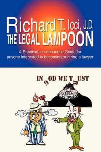 Cover image for The Legal Lampoon: A Practical, No-nonsense Guide for Anyone Interested in Becoming or Hiring a Lawyer