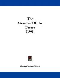 Cover image for The Museums of the Future (1891)