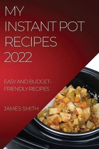 Cover image for My Instant Pot Recipes 2022: Easy and Budget-Friendly Recipes