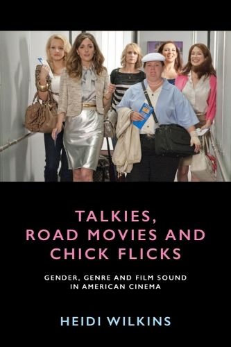 Cover image for Talkies, Road Movies and Chick Flicks: Gender, Genre and Film Sound in American Cinema