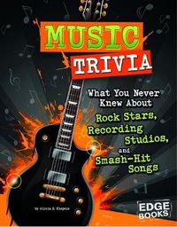 Cover image for Music Trivia: What You Never Knew about Rock Stars, Recording Studios, and Smash-Hit Songs