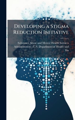 Cover image for Developing a Stigma Reduction Initiative