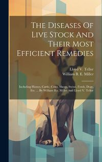 Cover image for The Diseases Of Live Stock And Their Most Efficient Remedies