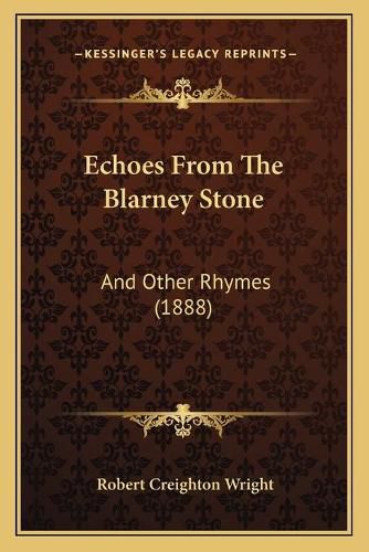 Cover image for Echoes from the Blarney Stone: And Other Rhymes (1888)