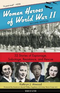 Cover image for Women Heroes of World War II: 32 Stories of Espionage, Sabotage, Resistance, and Rescue