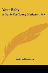 Cover image for Your Baby: A Guide for Young Mothers (1915)