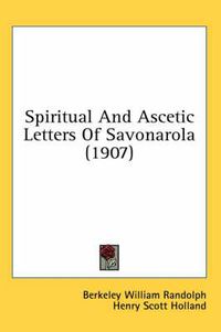 Cover image for Spiritual and Ascetic Letters of Savonarola (1907)