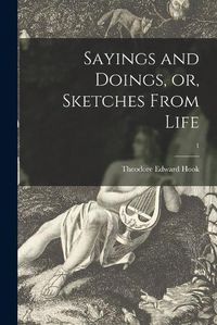 Cover image for Sayings and Doings, or, Sketches From Life; 1