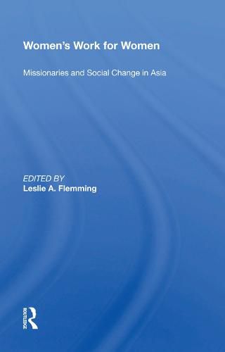 Cover image for Women's Work For Women: Missionaries And Social Change In Asia