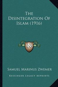 Cover image for The Disintegration of Islam (1916)