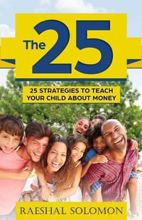 Cover image for The 25: 25 Strategies to Teach Your Child about Money