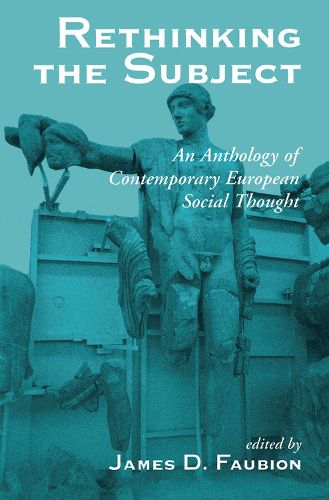 Rethinking The Subject: An Anthology Of Contemporary European Social Thought