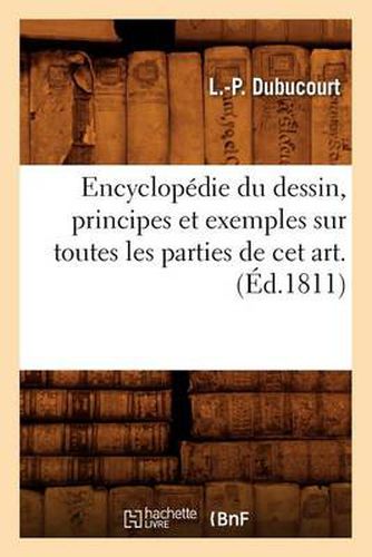 Cover image for Encyclopedie Du Dessin, Principes Et Exemples Sur Toutes Les Parties de CET Art. (Ed.1811)