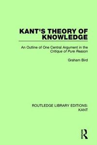 Cover image for Kant's Theory of Knowledge: An Outline of One Central Argument in the Critique of Pure Reason