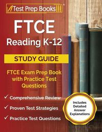 Cover image for FTCE Reading K-12 Study Guide: FTCE Exam Prep Book with Practice Test Questions [Includes Detailed Answer Explanations]