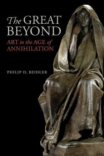 Cover image for The Great Beyond: Art in the Age of Annihilation