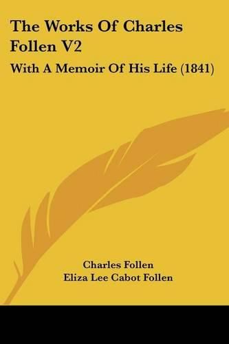 The Works of Charles Follen V2: With a Memoir of His Life (1841)