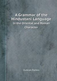 Cover image for A Grammar of the Hindustani Language in the Oriental and Roman Character