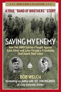 Cover image for Saving My Enemy: How Two WWII Soldiers Fought Against Each Other and Later Forged a Friendship That Saved Their Lives