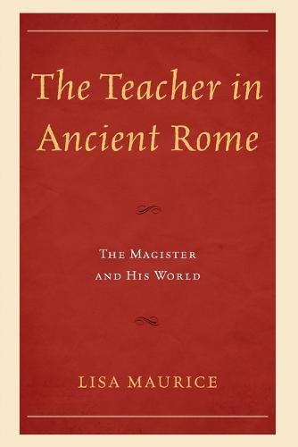 Cover image for The Teacher in Ancient Rome: The Magister and His World