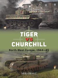 Cover image for Tiger vs Churchill: North-West Europe, 1944-45