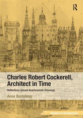 Cover image for Charles Robert Cockerell, Architect in Time: Reflections around Anachronistic Drawings