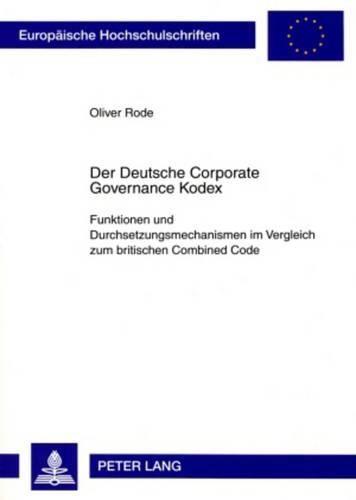 Cover image for Der Deutsche Corporate Governance Kodex: Funktionen Und Durchsetzungsmechanismen Im Vergleich Zum Britischen Combined Code