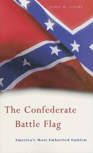 Cover image for The Confederate Battle Flag: America's Most Embattled Emblem