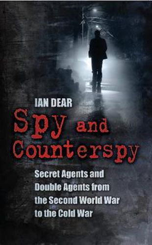 Cover image for Spy and Counterspy: Secret Agents and Double Agents from the Second World War to the Cold War