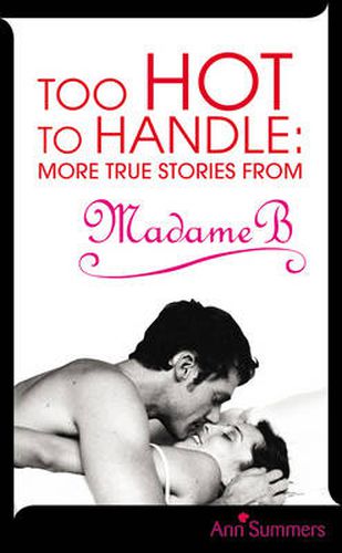 Too Hot to Handle: True Stories as Told to Madame B