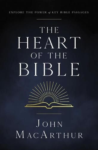 Cover image for The Heart of the Bible: Explore the Power of Key Bible Passages