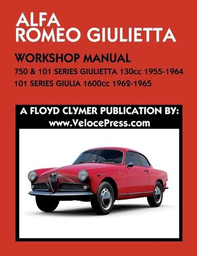 Cover image for ALFA ROMEO 750 & 101 SERIES GIULIETTA 1300cc (1955-1964) & 101 SERIES GIULIA 1600cc (1962-1965) WORKSHOP MANUAL