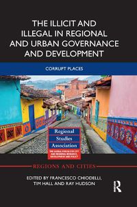 Cover image for The Illicit and Illegal in Regional and Urban Governance and Development: Corrupt Places