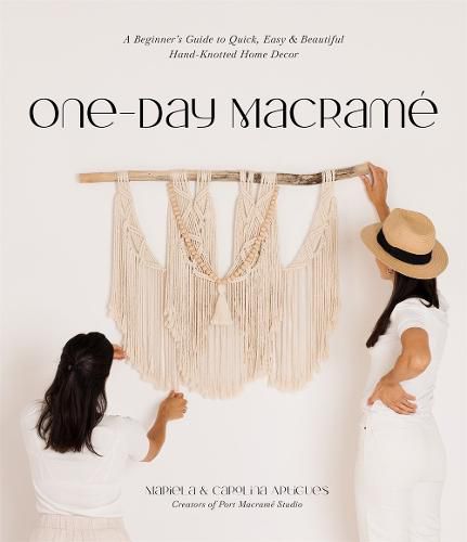 Cover image for One-Day Macrame: A Beginner's Guide to Quick, Easy & Beautiful Hand-Knotted Home Decor