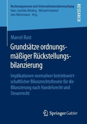 Cover image for Grundsatze ordnungsmassiger Ruckstellungsbilanzierung: Implikationen normativer betriebswirtschaftlicher Bilanzrechtstheorie fur die Bilanzierung nach Handelsrecht und Steuerrecht