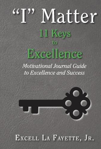 I  Matter: 11 Keys to Excellence: Motivational Journal Guide to Excellence and Success