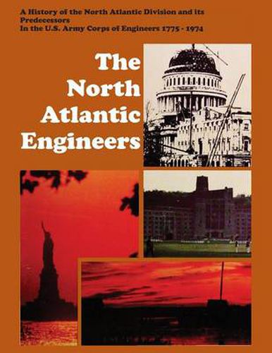 The North Atlantic Engineers: A History of the North Atlantic Division and Its Predecessors in the U.S. Army Corps of Engineers 1775-1974