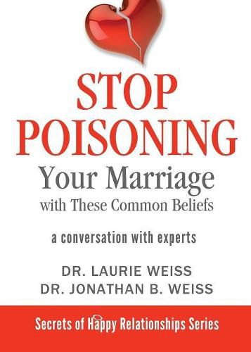 Stop Poisoning Your Marriage with These Common Beliefs: A Conversation with Experts