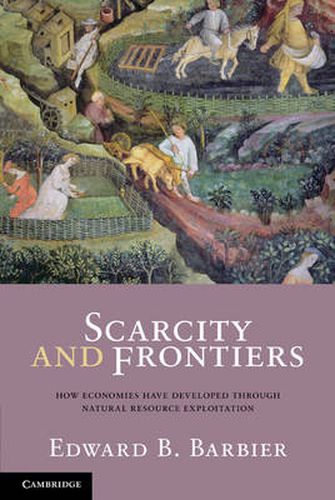 Cover image for Scarcity and Frontiers: How Economies Have Developed Through Natural Resource Exploitation