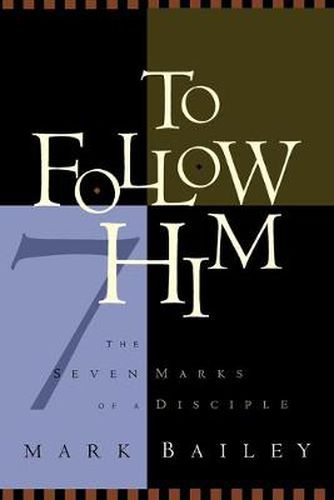 Cover image for To Follow Him: The 7 Marks of a Disciple