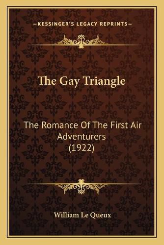 Cover image for The Gay Triangle: The Romance of the First Air Adventurers (1922)